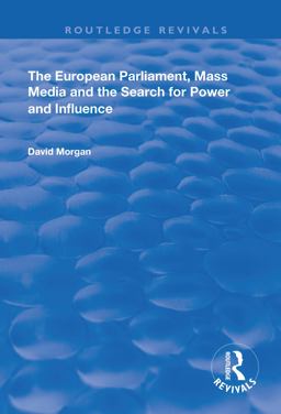 The European Parliament, Mass Media and the Search for Power and Influence