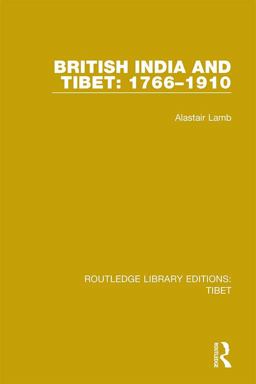 British India and Tibet: 1766-1910 British India and Tibet: 1766-1910