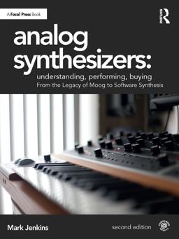 Analog Synthesizers: Understanding, Performing, Buying Analog Synthesizers: Understanding, Performing, Buying