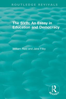 The Sixth: an Essay in Education and Democracy The Sixth: an Essay in Education and Democracy