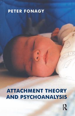 Attachment Theory and Psychoanalysis Attachment Theory and Psychoanalysis