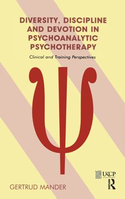 Diversity, Discipline and Devotion in Psychoanalytic Psychotherapy