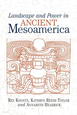 Landscape and Power in Ancient Mesoamerica
