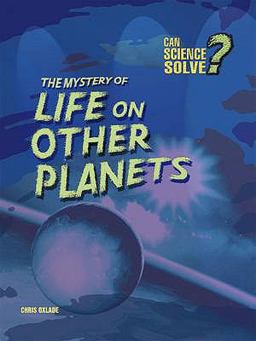 Can Science Solve the Mystery of Life on Other Planets?