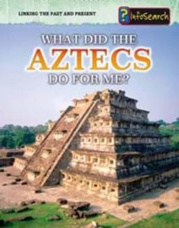 What Did the Aztecs Do for Me?