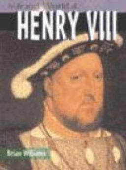 The Life and World of Henry VIII