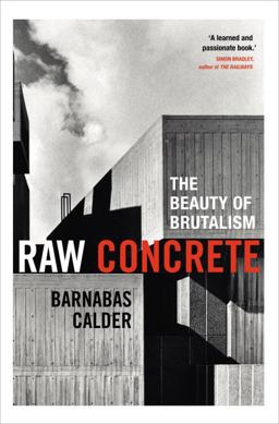 Raw Concrete The Beauty of Brutalism  9780434022441 Front Cover