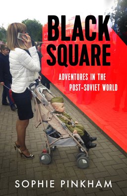 Black Square Adventures in the Post-Soviet World  9780434023516 Front Cover