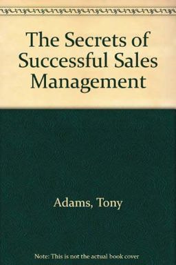 The Secrets of Successful Sales Management The Secrets of Successful Sales Management