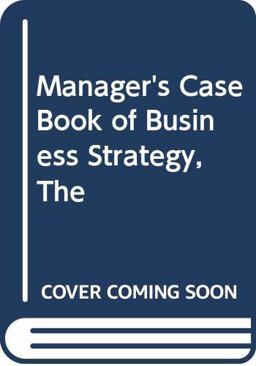 The Manager's Casebook of Business Strategy