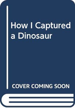 How I Captured a Dinosaur