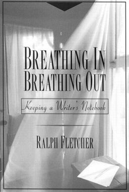 Breathing in, Breathing Out Keeping a Writer's Notebook  9780435072278 Front Cover