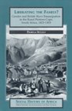 Liberating the Family? Gender and British Slave Emancipation in the Rural Western Cape, S. Africa, 1823-1853  9780435074272 Front Cover