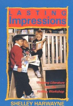 Lasting Impressions: Weaving Literature into the Writing Workshop