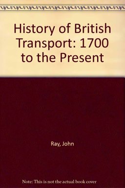 A History of British Transport 1700 to the Present