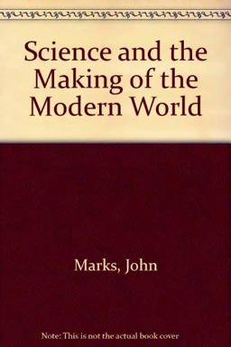 Science and the Making of the Modern World Science and the Making of the Modern World