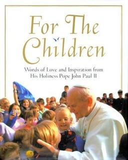 For the Children Words of Love and Inspiration from His Holiness Pope John Paul II  9780439149020 Front Cover