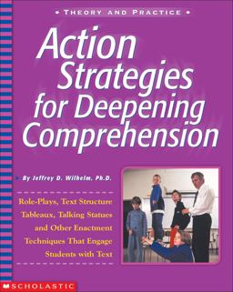 Action Strategies for Deepening Comprehension Role Plays, Text-Structure Tableaux, Talking Statues, and Other Enrichment Techniques That Engage Students with Text  9780439218573 Front Cover