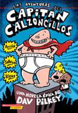 Las Aventuras Del Capitán Calzoncillos: Spanish Language Edition of the Adventures of Captain Underpants (Captain Underpants #1)