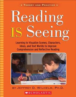Reading Is Seeing Learning to Visualize Scenes, Characters, Ideas and Text Worlds to Improve Comprehension and Reflective Reading  9780439303095 Front Cover