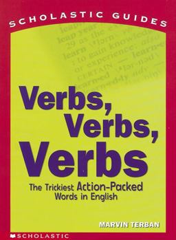 Verbs! Verbs! Verbs! The Trickiest Action-Packed Words in English  9780439401647 Front Cover
