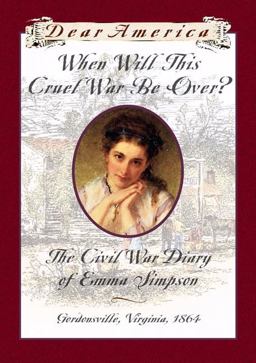 When Will This Cruel War Be Over? The Civil War Diary of Emma Simpson, Gordonsville, Virginia 1864  9780439555173 Front Cover