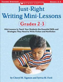 Just-Right Writing Mini-Lessons, Grades 2-3 Mini-Lessons to Teach Your Students the Essential Skills and Strategies They Need to Write Fiction and Nonfiction  9780439574099 Front Cover