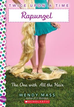 Rapunzel, the One with All the Hair: a Wish Novel (Twice upon a Time #1)
