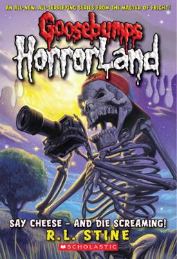 Say Cheese - and Die Screaming! (Goosebumps HorrorLand #8)