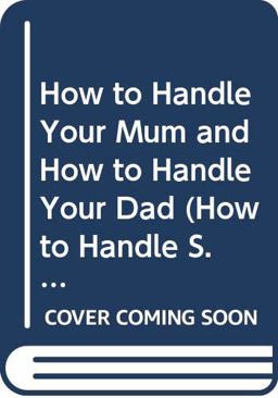 How to Handle Your Mum and How to Handle Your Dad
