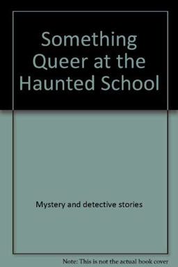Something Queer at the Haunted School