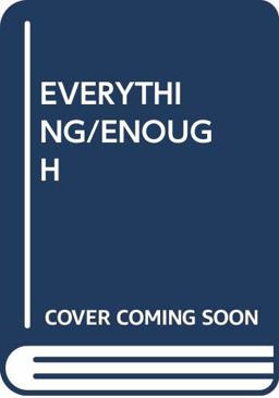 Everything Is Not Enough