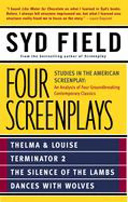 Four Screenplays Studies in the American Screenplay: Thelma and Louise, Terminator 2, the Silence of the Lambs, and Dances with Wolves  9780440504900 Front Cover