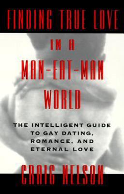 Finding True Love in a Man-Eat-Man World The Intelligent Guide to Gay Dating, Sex. Romance, and Eternal Love  9780440506898 Front Cover