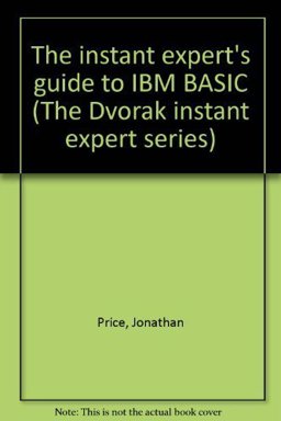 The Instant Expert's Guide to IBM BASIC The Instant Expert's Guide to IBM BASIC