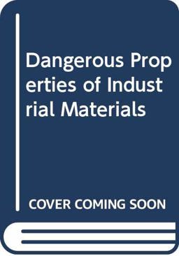 Dangerous Properties of Industrial Materials Dangerous Properties of Industrial Materials