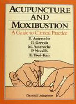 Acupuncture and Moxibustion A Guide to Clinical Practice  9780443045561 Front Cover