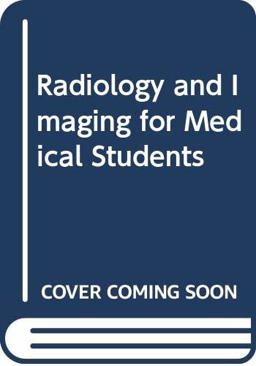 Radiology and Imaging for Medical Students Radiology and Imaging for Medical Students