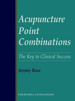 Acupuncture Point Combinations The Key to Clinical Success  9780443050060 Front Cover