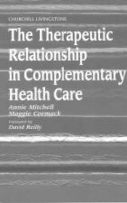 Therapeutic Relationship in Complementary Health Care  9780443053191 Front Cover