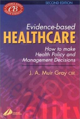 Evidence-Based Healthcare How to Make Health Policy and Management Decisions 2nd 9780443062889 Front Cover
