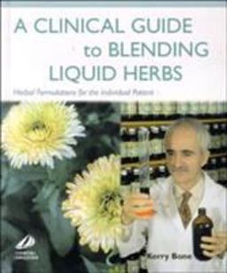 Clinical Guide to Blending Liquid Herbs Herbal Formulations for the Individual Patient  9780443066320 Front Cover