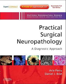 Practical Surgical Neuropathology: a Diagnostic Approach A Volume in the Pattern Recognition Series, Expert Consult: Online and Print 2010 9780443069826 Front Cover
