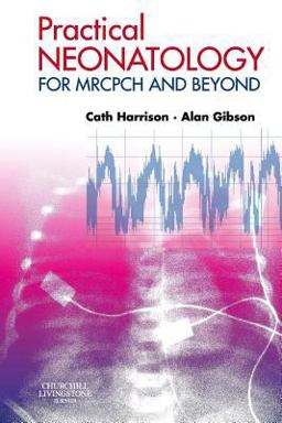 Practical Neonatology For MRCPCH and Beyond  9780443070709 Front Cover