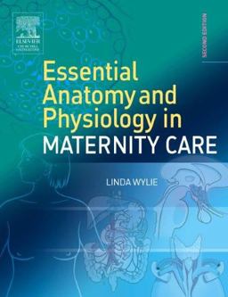Essential Anatomy and Physiology in Maternity Care 2nd 9780443100413 Front Cover