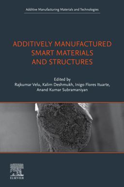 Additively Manufactured Smart Materials and Structures Additively Manufactured Smart Materials and Structures