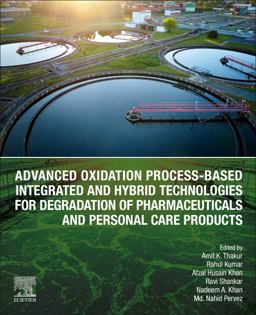 Advanced Oxidation Process-Based Integrated and Hybrid Technologies for Degradation of Pharmaceuticals and Personal Care Products Advanced Oxidation Process-Based Integrated and Hybrid Technologies for Degradation of Pharmaceuticals and Personal Care Products