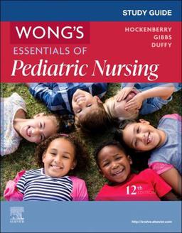 Study Guide for Wong's Essentials of Pediatric Nursing Study Guide for Wong's Essentials of Pediatric Nursing