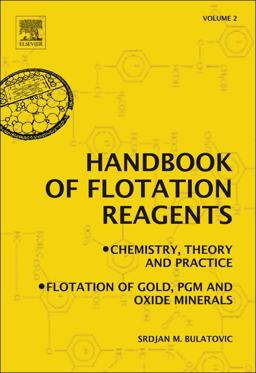 Handbook of Flotation Reagents: Chemistry, Theory and Practice Volume 2: Flotation of Gold, PGM and Oxide Minerals  9780444530820 Front Cover
