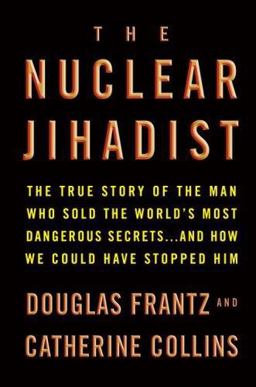 Nuclear Jihadist The True Story of the Man Who Sold the World's Most Dangerous Secrets... and How We Could Have Stopped Him  9780446199575 Front Cover